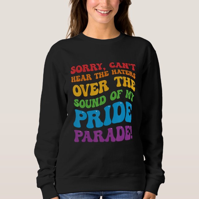 Can't Hear The Haters Over The Sound Of My Pride P Sweatshirt (Front)