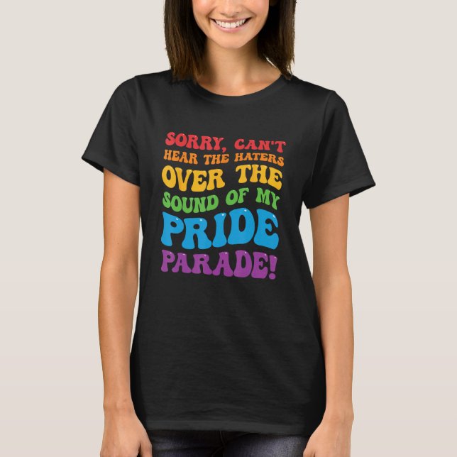 Can't Hear The Haters Over The Sound Of My Pride P T-Shirt (Front)