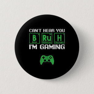Can't Hear You Bruh I'm Gaming Video Gamer Teen Bo 6 Cm Round Badge