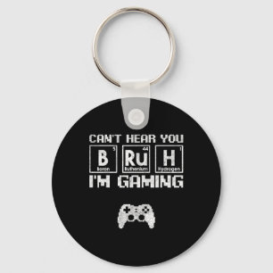 Can't Hear You Bruh I'm Gaming Video Gamer Teen Bo Key Ring