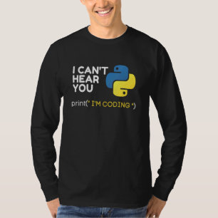 Cant Hear You I Am Coding Python Programmer Coder T-Shirt