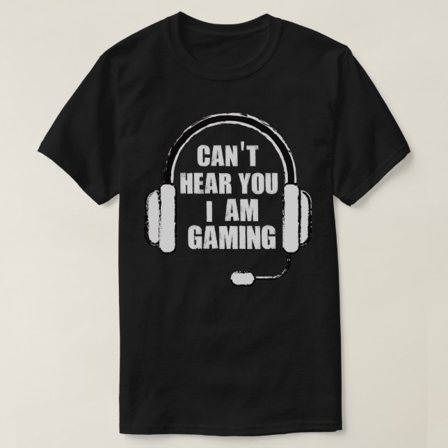 Cant hear you i am gaming funny gamer T-Shirt (Design Front)