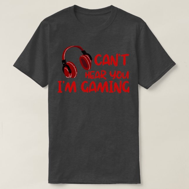 cant hear you i am gaming funny gift T-Shirt (Design Front)