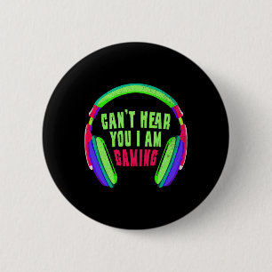 Can't Hear You I Am Gaming Gamer And Video Game Lo 6 Cm Round Badge