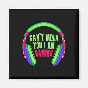Can't Hear You I Am Gaming Gamer And Video Game Lo Magnet