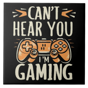 Can't Hear You I m Gaming Ceramic Tile