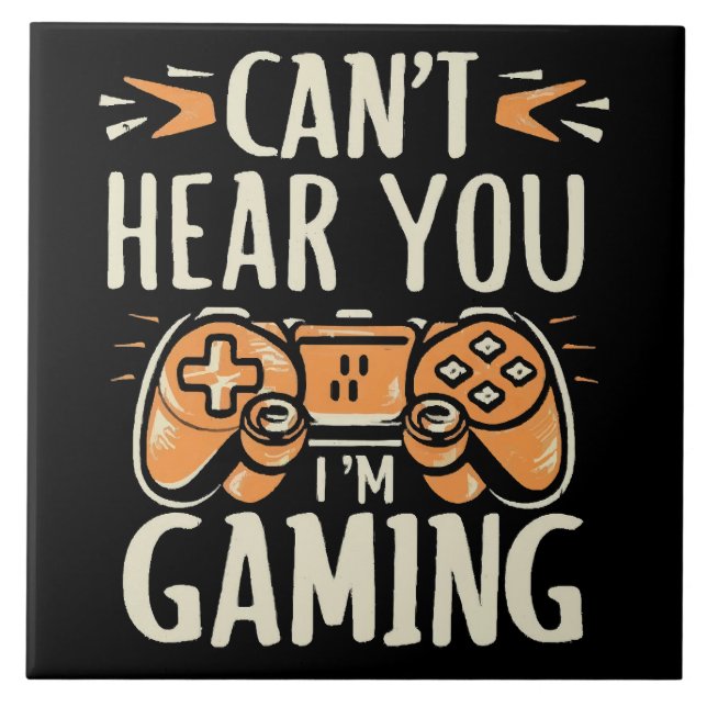 Can't Hear You I m Gaming Ceramic Tile (Front)