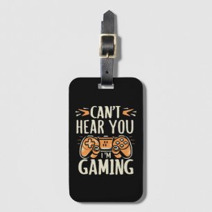 Can't Hear You I m Gaming Luggage Tag