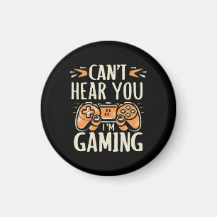 Can't Hear You I m Gaming Magnet