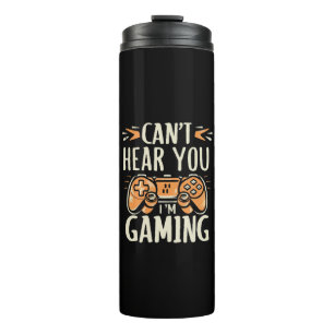 Can't Hear You I m Gaming Thermal Tumbler