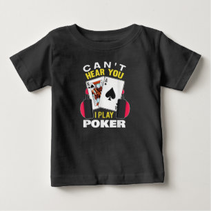 Cant Hear You I Play Poker Texas Holdem Player Baby T-Shirt