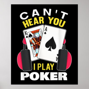Cant Hear You I Play Poker Texas Holdem Player Poster
