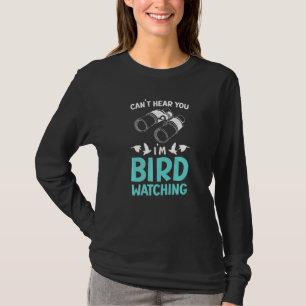 Can't Hear You I'm Birdwatching Birding Bird T-Shirt