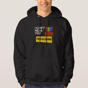 Cant Hear You Im Colouring Sarcastic Novelty Color Hoodie