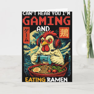 Can't Hear You I'm Gaming And Eating Ramen Chicken Card