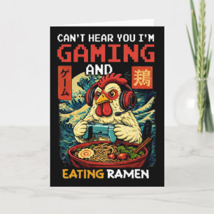 Can't Hear You I'm Gaming And Eating Ramen Chicken Card