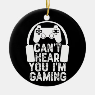 Can't Hear You I'm Gaming Ceramic Ornament