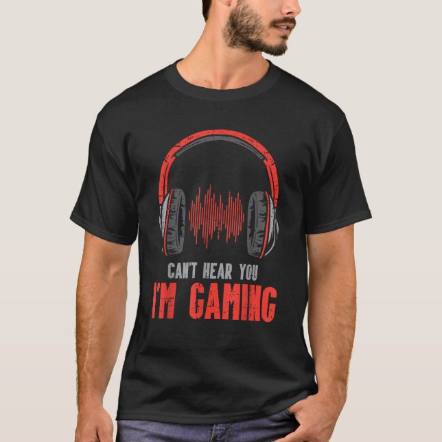 Cant Hear You Im Gaming Funny Gamer Boys Girls Men T-Shirt (Front)