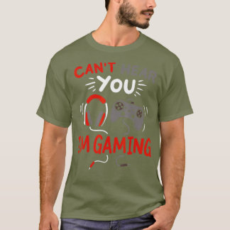Cant Hear You Im Gaming Funny Gift for Gamers T-Shirt