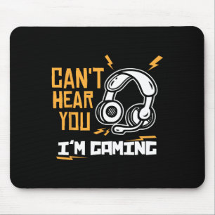 Can't Hear You I'm Gaming - Gamer And Gamer Mouse Pad
