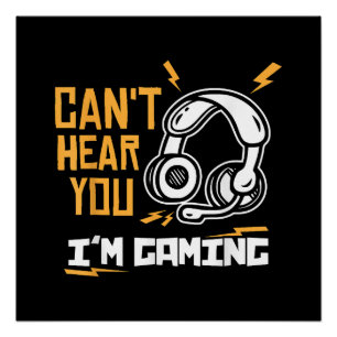 Can't hear you I'm Gaming - Gamer & Gamer Poster