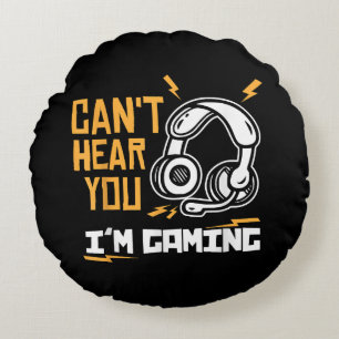 Can't hear you I'm Gaming - Gamer & Gamer Round Cushion