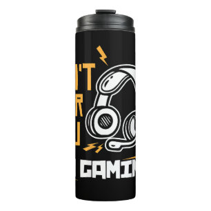 Can't hear you I'm Gaming - Gamer & Gamer Thermal Tumbler