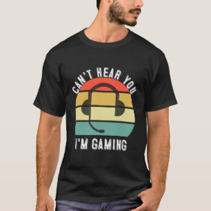 Can'T Hear You I'M Gaming Gamer Gift Gaming Headse T-Shirt