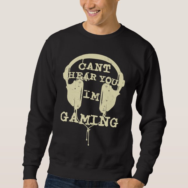 Can't Hear You I'm Gaming  Gamers Headset Sweatshirt (Front)