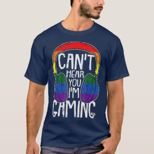 Cant Hear You Im Gaming Gay Pride Proud LGBTQ T-Shirt