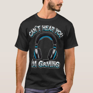 Cant Hear You Im Gaming Headset Sound T-Shirt