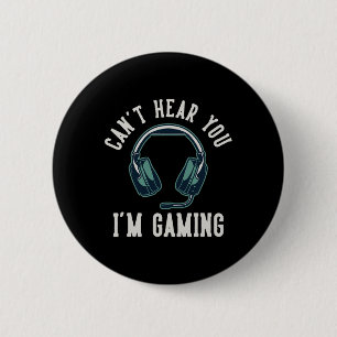 Can't Hear You I'm Gaming I Cant Hear You Im Gamin 6 Cm Round Badge