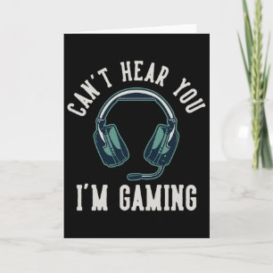 Can't Hear You I'm Gaming I Cant Hear You Im Gamin Card