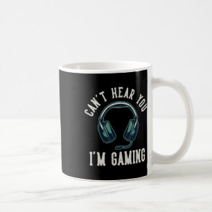Can't Hear You I'm Gaming I Cant Hear You Im Gamin Coffee Mug