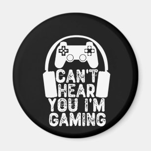 Can't Hear You I'm Gaming Magnet