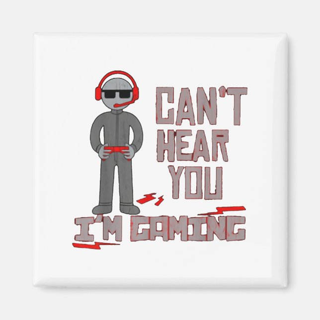 Can't Hear You I'm Gaming  Magnet (Front)