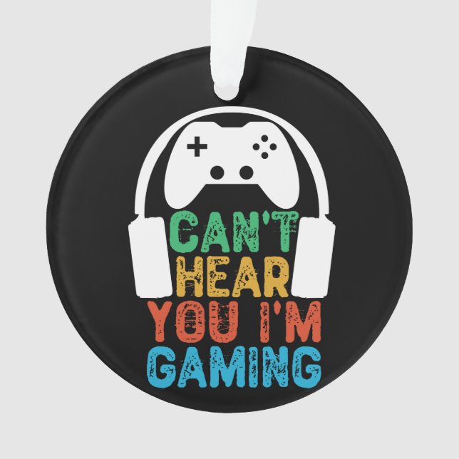Can't Hear You I'm Gaming Ornament (Front)