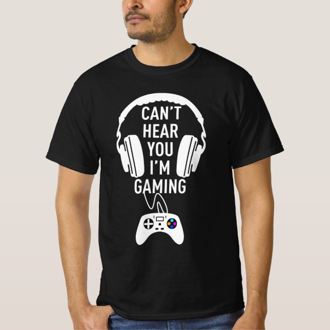 Can't Hear You I'm Gaming T-Shirt (Front)