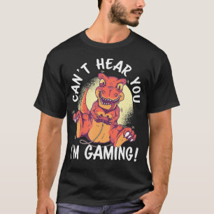 Can't Hear You I'm Gaming  TRe Dinosaur Funny Game T-Shirt