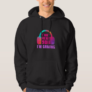 Cant Hear You Im Gaming Video Game Headset Gaming Hoodie