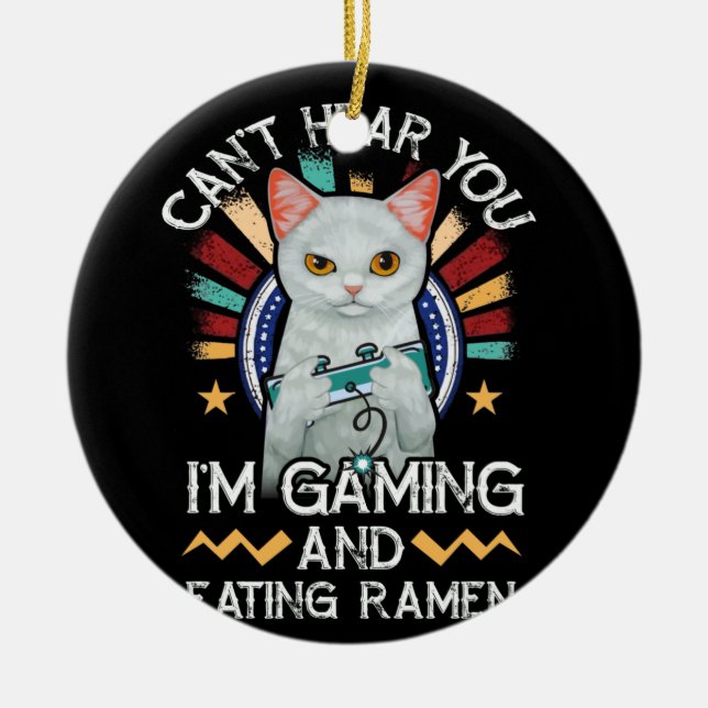 Can't Hear You I'm Gaming Video Gamer Ramen Cat Ceramic Ornament (Front)