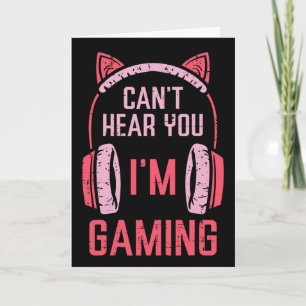 Cant Hear You Im Gaming Video Gamer Women Girls Ki Card