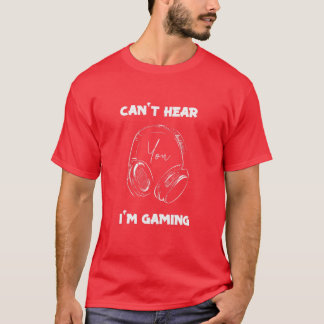 Can't Hear You I'm Gaming Video Games Gamer Headse T-Shirt