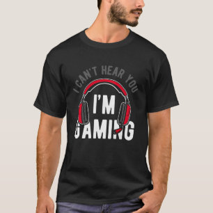 Can't Hear You I'm Gaming with headset and Headpho T-Shirt
