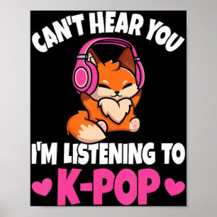 Can't Hear You I'm Listening To K-Pop Anime Lover Poster
