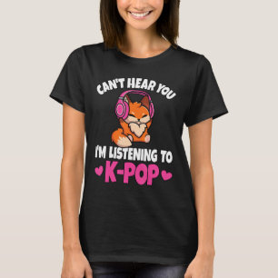 Can't Hear You I'm Listening To K-Pop Anime Lover T-Shirt