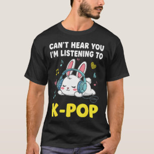 Can't Hear You I'M Listening To K-Pop Kawaii Bunny T-Shirt