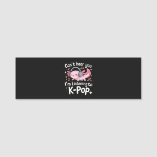 Cant Hear You Im Listening To K-Pop Name Tag