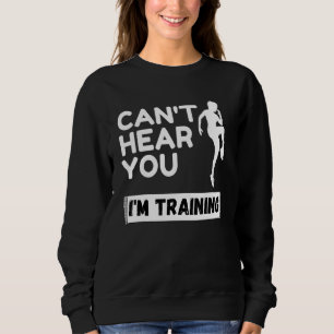 Cant Hear You Im Training Sport Jogging Novelty Ru Sweatshirt