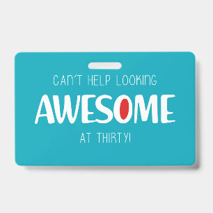Can't help looking awesome at 30 ID badge